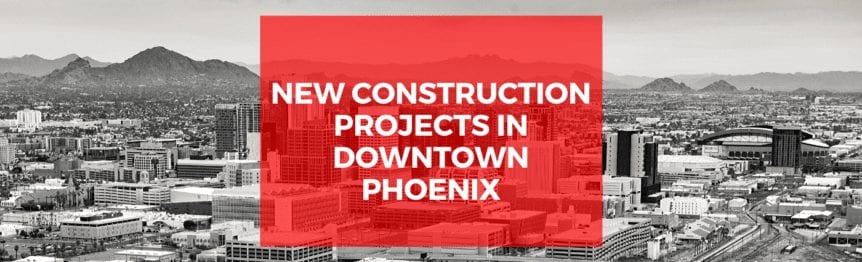 New Construction in Downtown Phoenix
