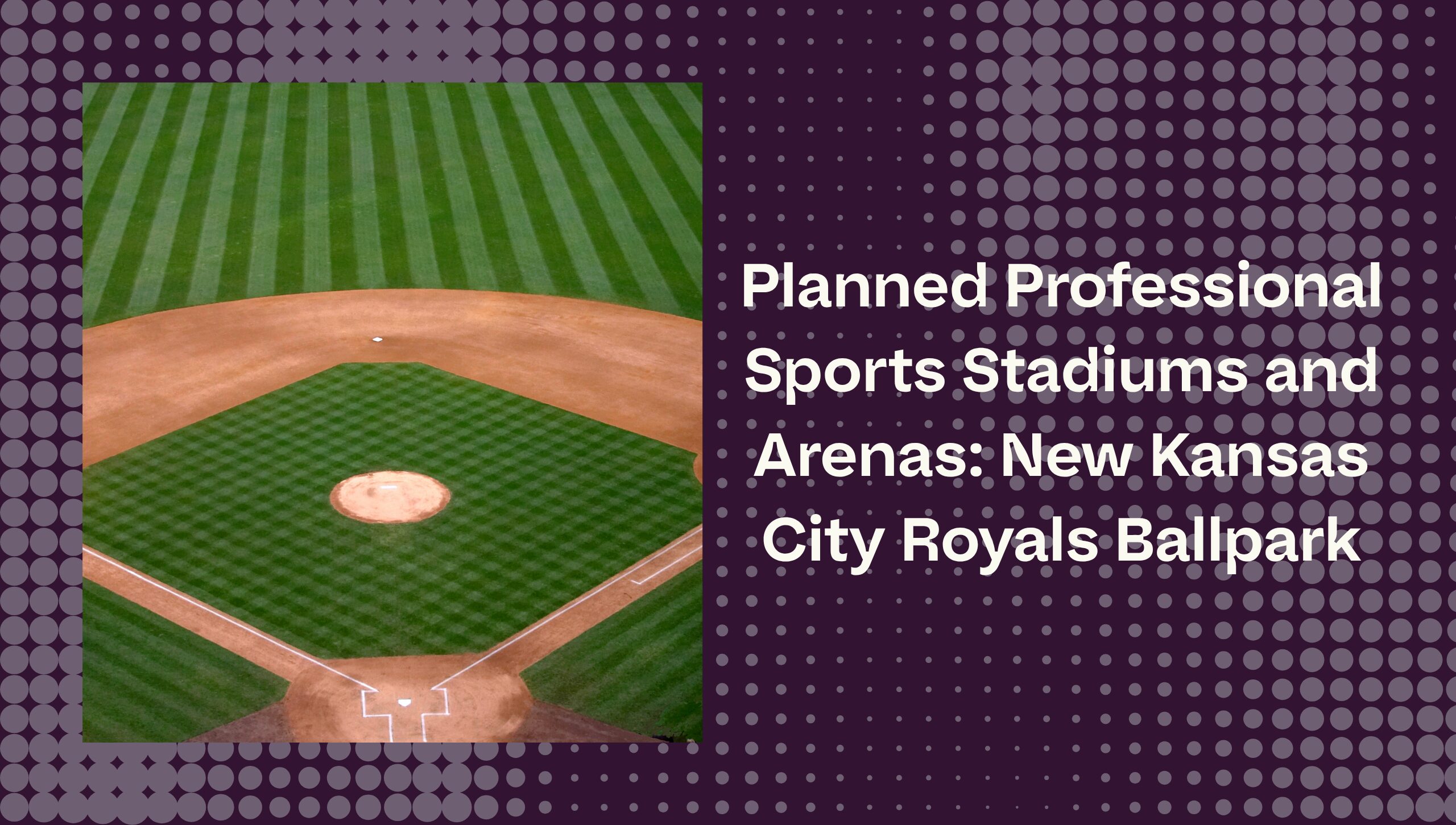 Planned Professional Sports Stadiums and Arenas: New Kansas City Royals ...