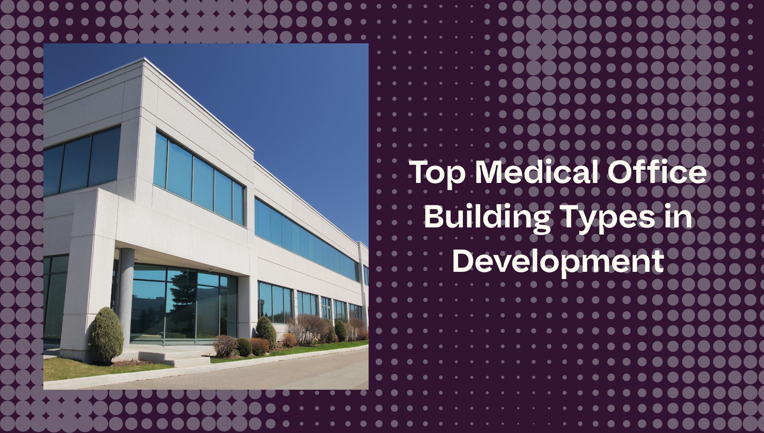 Top Medical Office Building Types in Development | ConstructionWire | A ...