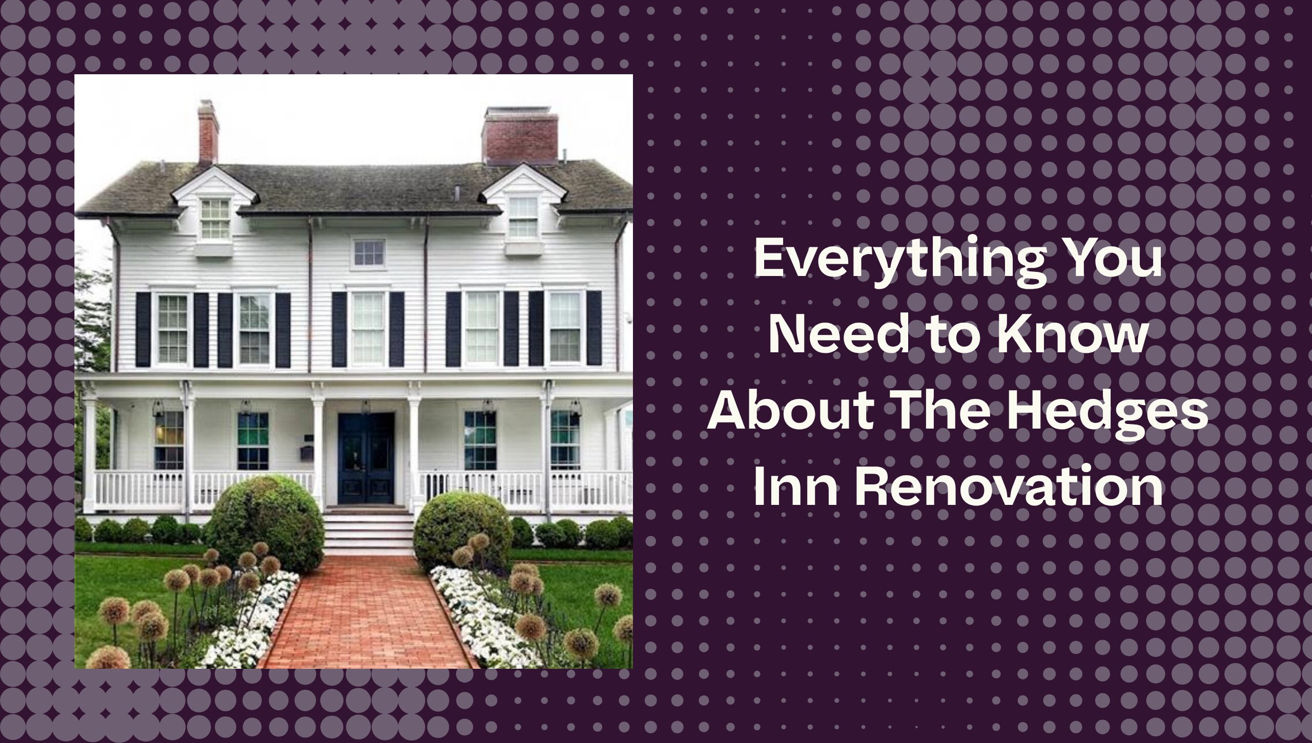 Featured image for “Everything You Need to Know About The Hedges Inn Renovation”